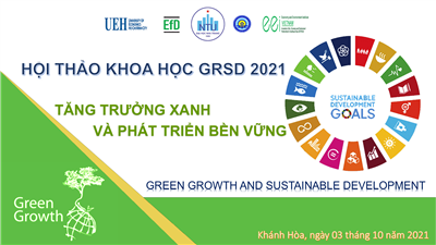 HỘI THẢO KHOA HỌC "TĂNG TRƯỞNG XANH VÀ PHÁT TRIỂN BỀN VỮNG" (Green Growth and Sustainable Development - GRSD 2021)